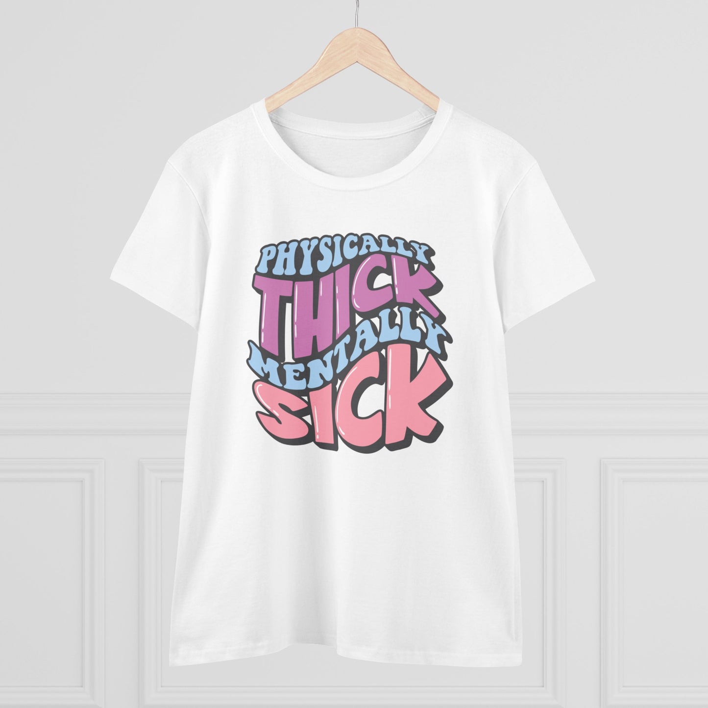 "Physically Thick, Mentally Sick" Women's Tee