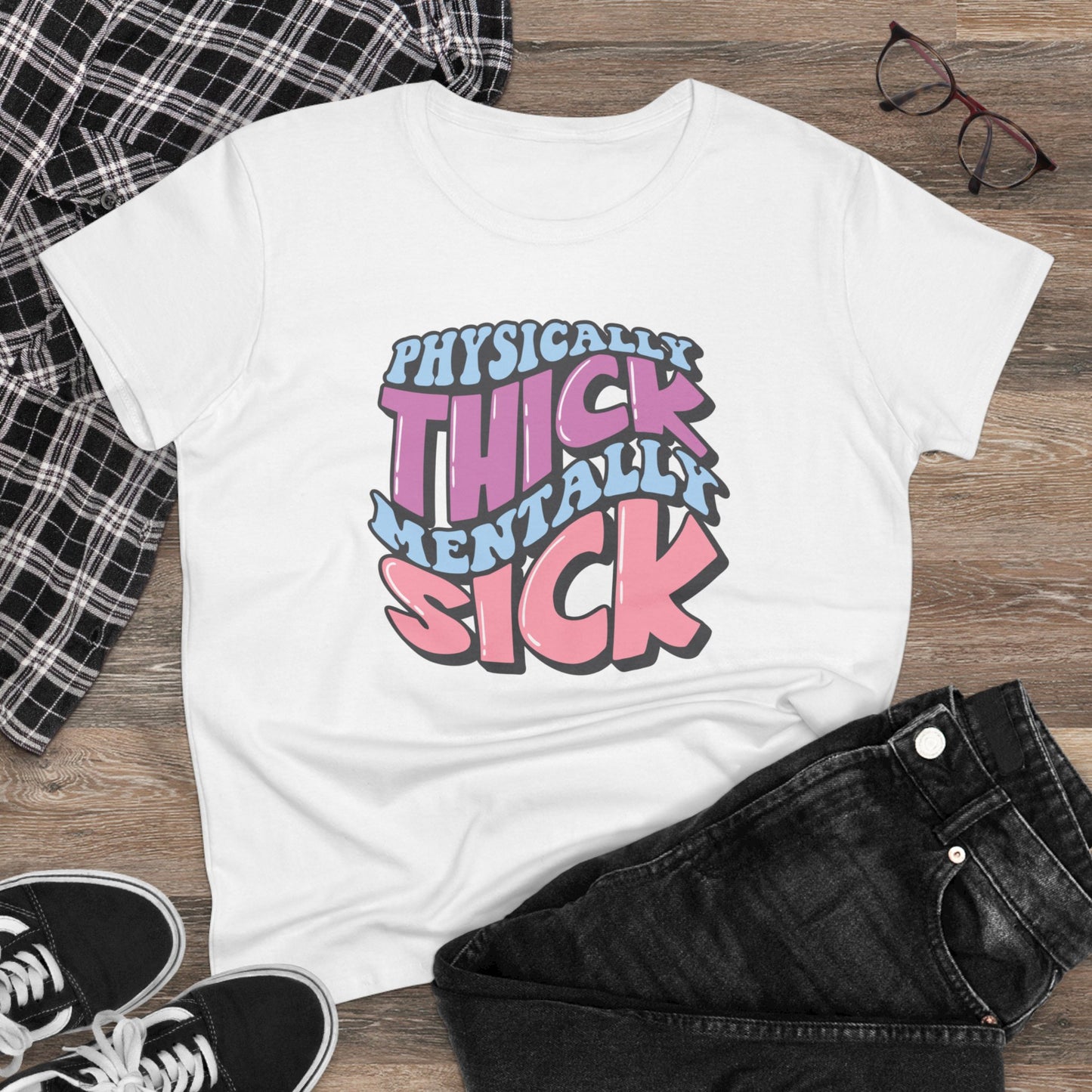 "Physically Thick, Mentally Sick" Women's Tee