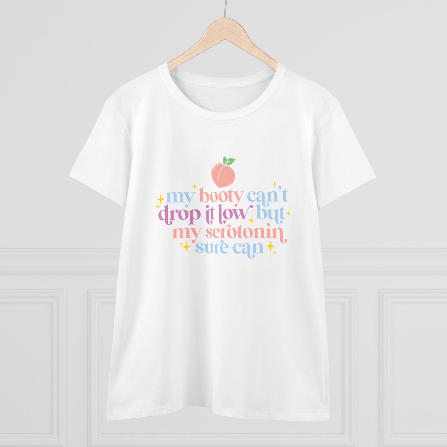 "My Booty Can't Drop It Low But My Serotonin Can" Women's Tee