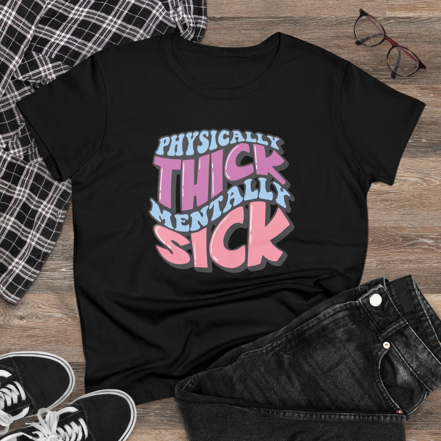"Physically Thick, Mentally Sick" Women's Tee