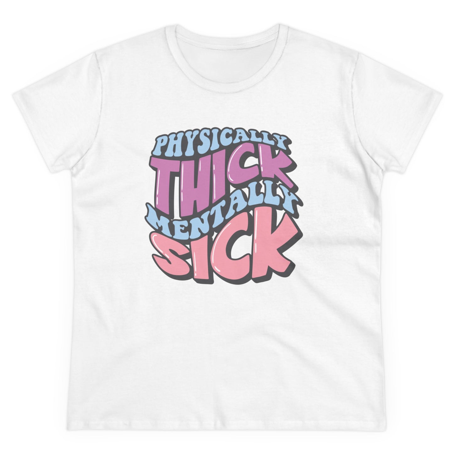 "Physically Thick, Mentally Sick" Women's Tee