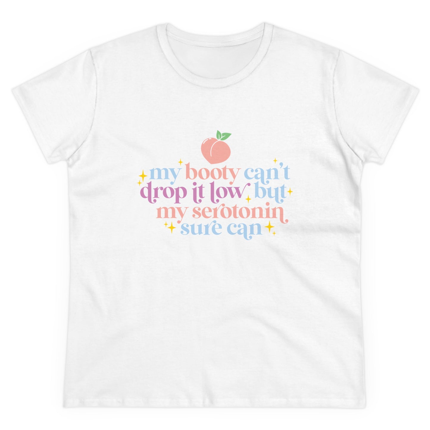 "My Booty Can't Drop It Low But My Serotonin Can" Women's Tee
