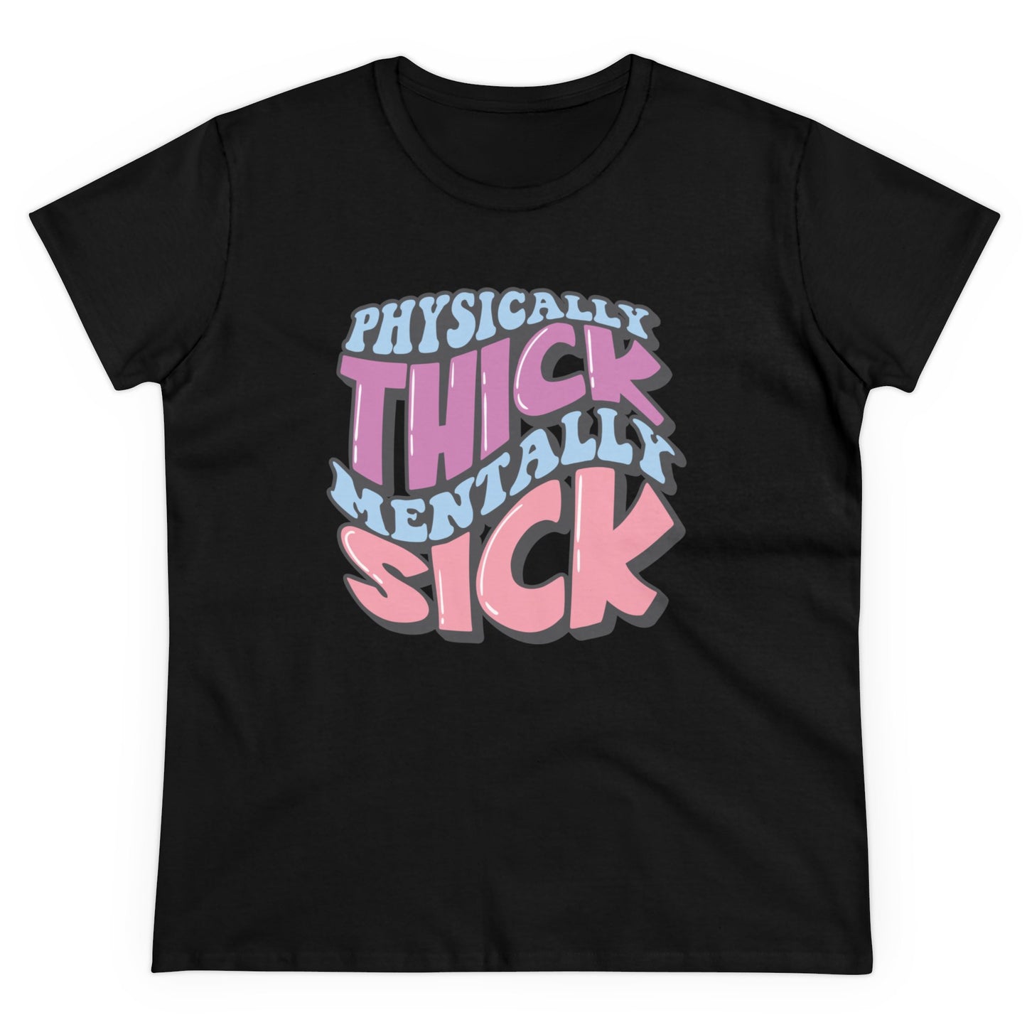 "Physically Thick, Mentally Sick" Women's Tee