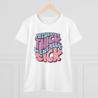 "Physically Thick, Mentally Sick" Women's Tee