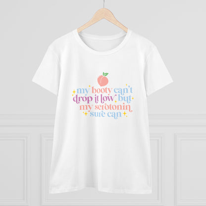 "My Booty Can't Drop It Low But My Serotonin Can" Women's Tee