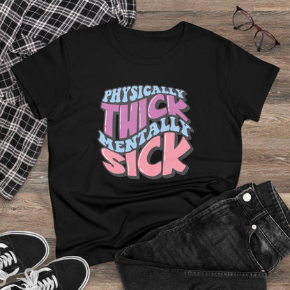 "Physically Thick, Mentally Sick" Women's Tee