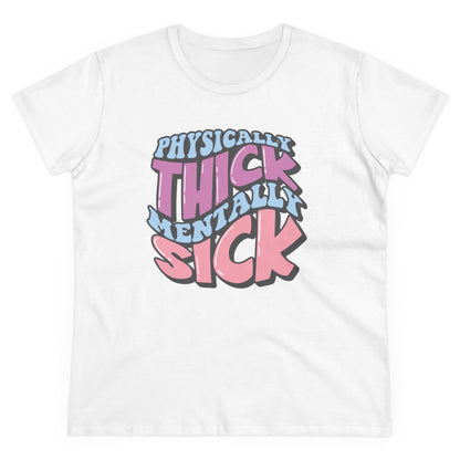 "Physically Thick, Mentally Sick" Women's Tee