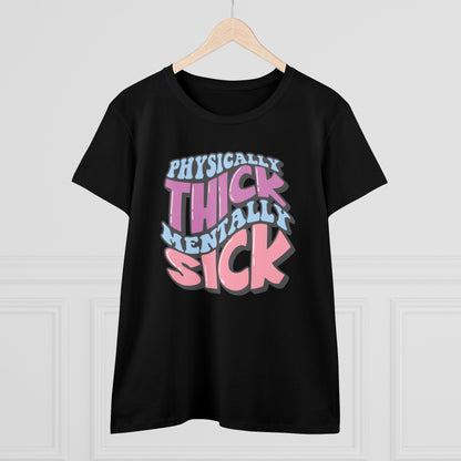 "Physically Thick, Mentally Sick" Women's Tee