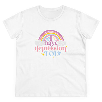 "I Have Depression LOL"  Women's Tee