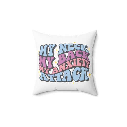 "My Neck, My Back, My Anxiety Attack" Pillow