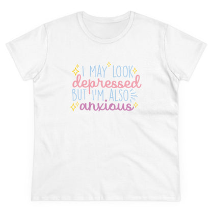 "I May Look Depressed But I'm Also Anxious"  Women's Tee