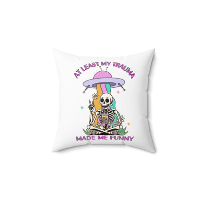 "At Least My Trauma Made Me Funny" Pillow