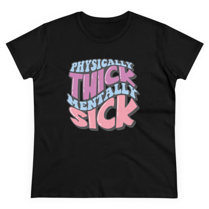 "Physically Thick, Mentally Sick" Women's Tee